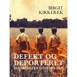 Defekt og deporteret. Ø-anstalten Livø 1911-1961