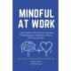 Mindful at work: Kursusbog i forskningsbaseret mindfulness