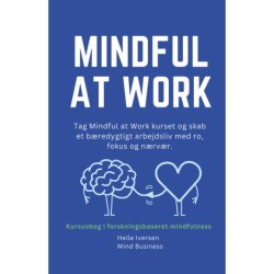 Mindful at work: Kursusbog i forskningsbaseret mindfulness