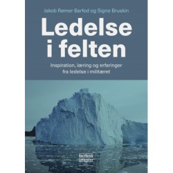 Ledelse i felten: Inspiration, læring og erfaringer fra ledelse i militæret