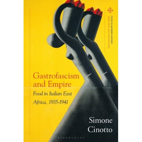 Gastrofascism and Empire: Food in Italian East Africa, 1935-1941