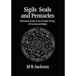 Sigils, Seals and Pentacles: Illustrated Guide to the Graphic Design of Ceremonial Magic