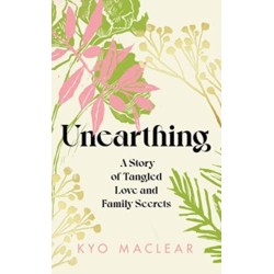 Unearthing: A Story of Tangled Love and Family Secrets