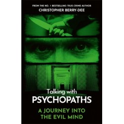 Talking With Psychopaths - A journey into the evil mind: From the No.1 bestselling true crime author