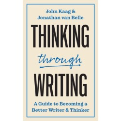 Thinking through Writing: A Guide to Becoming a Better Writer and Thinker