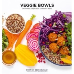 Veggie Bowls: 80 Vibrant Vegetarian One-Bowl Meals