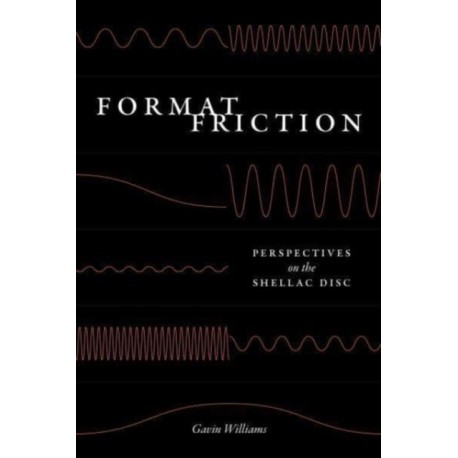 Format Friction: Perspectives on the Shellac Disc