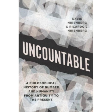 Uncountable: A Philosophical History of Number and Humanity from Antiquity to the Present