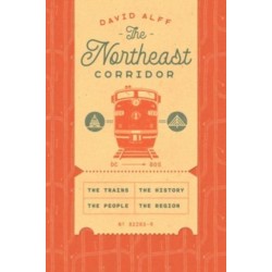 The Northeast Corridor: The Trains, the People, the History, the Region