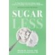 Sugarless: A 7-Step Plan to Uncover Hidden Sugars, Curb Your Cravings, and Conquer Your Addiction