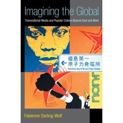 Imagining the Global: Transnational Media and Popular Culture Beyond East and West