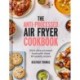The Anti-Processed Air Fryer Cookbook: Ditch Ultra-Processed Food with These 90 Speedy Recipes