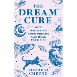The Dream Cure: How Recalling Your Dreams Can Heal Your Life