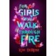 For Girls Who Walk through Fire