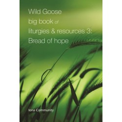 Wild Goose Big Book of Liturgies & Resources 3: Bread of Hope