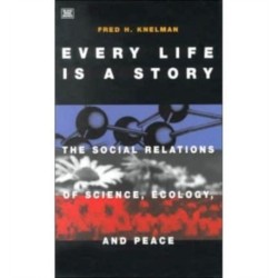 Every Life is a Story: The Social Relations of Science, Ecology and Peace