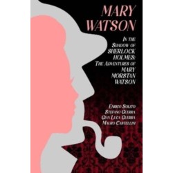 Mary Watson: In the Shadow of Sherlock Holmes - The Adventures of Mary Morstan Watson