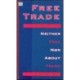 Free Trade: Neither Free Nor About Trade