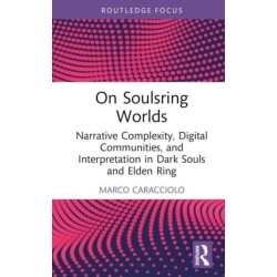 On Soulsring Worlds: Narrative Complexity, Digital Communities, and Interpretation in Dark Souls and Elden Ring