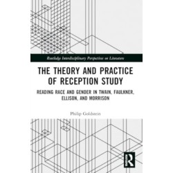 The Theory and Practice of Reception Study: Reading Race and Gender in Twain, Faulkner, Ellison, and Morrison