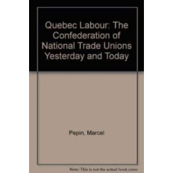 Quebec Labour: The Confederation of National Trade Unions Yesterday and Today