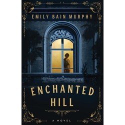 Enchanted Hill: A Novel