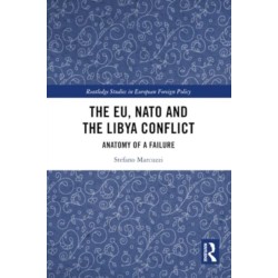 The EU, NATO and the Libya Conflict: Anatomy of a Failure