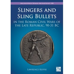 Slingers and Sling Bullets in the Roman Civil Wars of the Late Republic, 90-31 BC