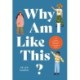 Why Am I Like This?: The Science Behind Your Weirdest Thoughts & Habits