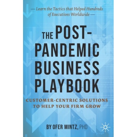 The Post-Pandemic Business Playbook: Customer-Centric Solutions to Help Your Firm Grow
