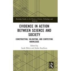 Evidence in Action between Science and Society: Constructing, Validating, and Contesting Knowledge