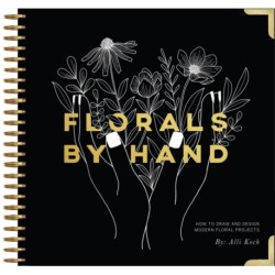 Florals By Hand: How to Draw and Design Modern Floral Projects