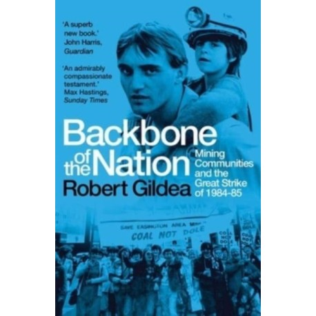 Backbone of the Nation: Mining Communities and the Great Strike of 1984-85
