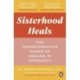 Sisterhood Heals: The Transformative Power of Healing in Community