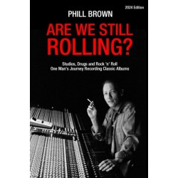 Are We Still Rolling?: Studios, Drugs and Rock 'n' Roll - One Man's Journey Recording Classic Albums [2024 Edition]