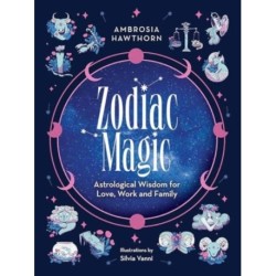 Zodiac Magic: Astrological Wisdom for Love, Work and Family