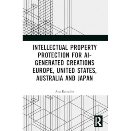 Intellectual Property Protection for AI-generated Creations: Europe, United States, Australia and Japan