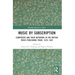 Music by Subscription: Composers and their Networks in the British Music-Publishing Trade, 1676–1820