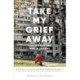 Take My Grief Away: Voices from the War in Ukraine