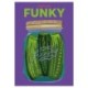 Funky: Quick and Easy Pickles and Preserves