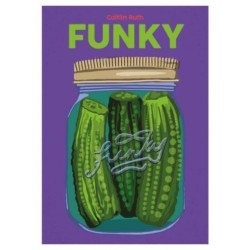 Funky: Quick and Easy Pickles and Preserves