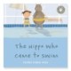 The Hippo Who Came to Swim