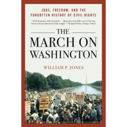 The March on Washington: Jobs, Freedom, and the Forgotten History of Civil Rights