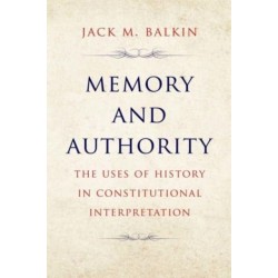 Memory and Authority: The Uses of History in Constitutional Interpretation