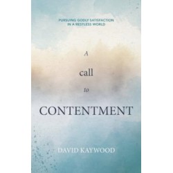 A Call to Contentment: Pursuing Godly Satisfaction in a Restless World