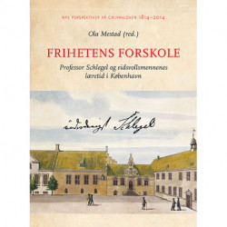 Frihetens forskole : professon Schlegel og eidsvollmennenes læretid i København: professon Schlegel og eidsvollmennenes læretid i København