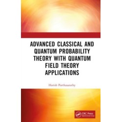 Advanced Classical and Quantum Probability Theory with Quantum Field Theory Applications