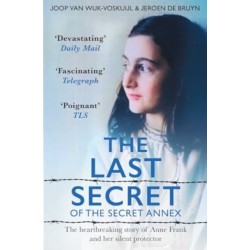 The Last Secrets of Anne Frank: The Heartbreaking Story of Her Silent Protector