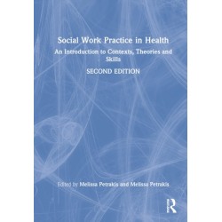 Social Work Practice in Health: An Introduction to Contexts, Theories and Skills