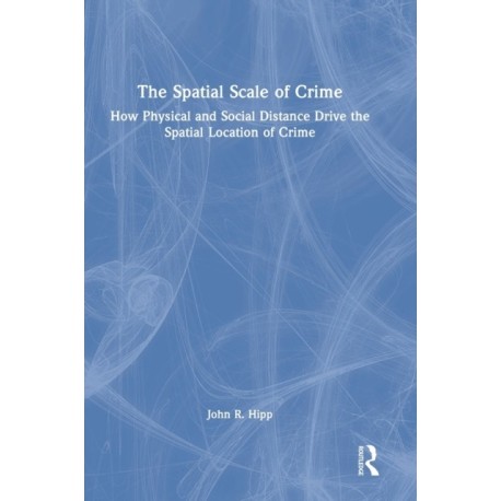 The Spatial Scale of Crime: How Physical and Social Distance Drive the Spatial Location of Crime